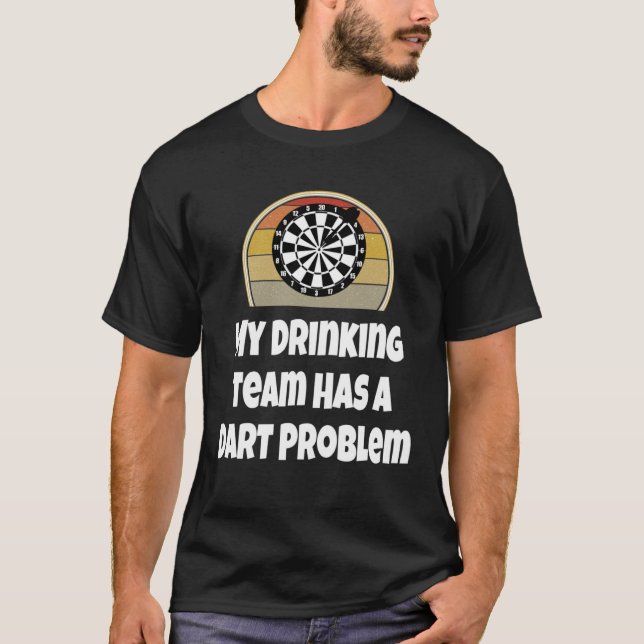 Dar My Drinking Team Has A Dart Problem Darts T-Shirt (Front)
