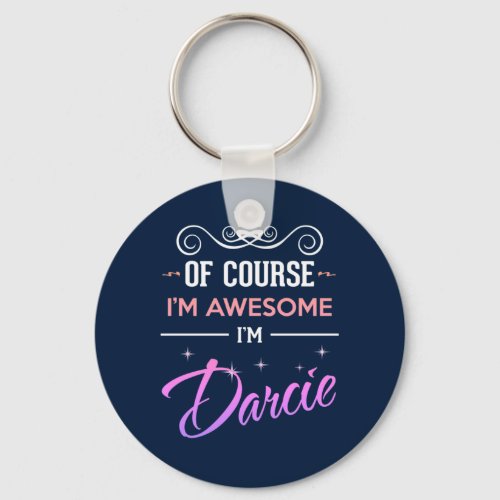 Darcie Of Course Im Awesome Name Keychain