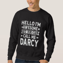 Darcy Funny First Name Hello I'm Awesome Call Me D Sweatshirt