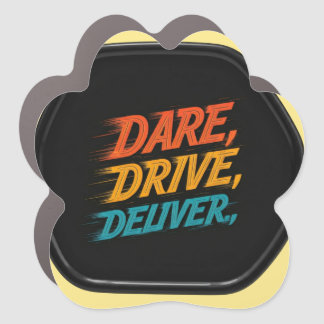 "Dare, Drive, Deliver.": Car Magnet