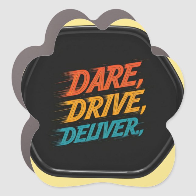 "Dare, Drive, Deliver.": Car Magnet (Front)