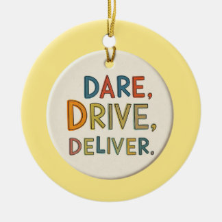 "Dare, Drive, Deliver.": Ceramic Ornament