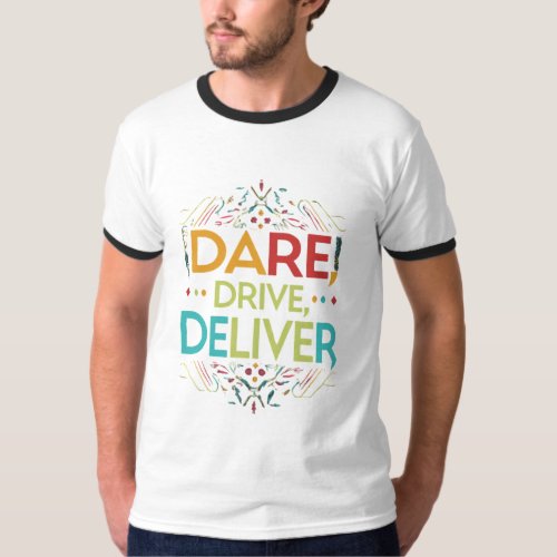 Dare Drive Deliver  T_Shirt