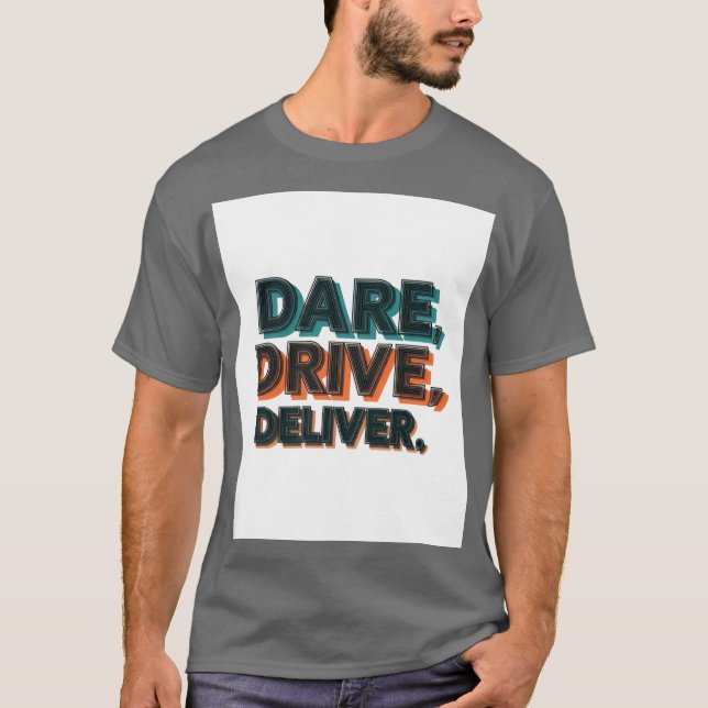 Dare, Drive, Deliver.": T-Shirt (Front)
