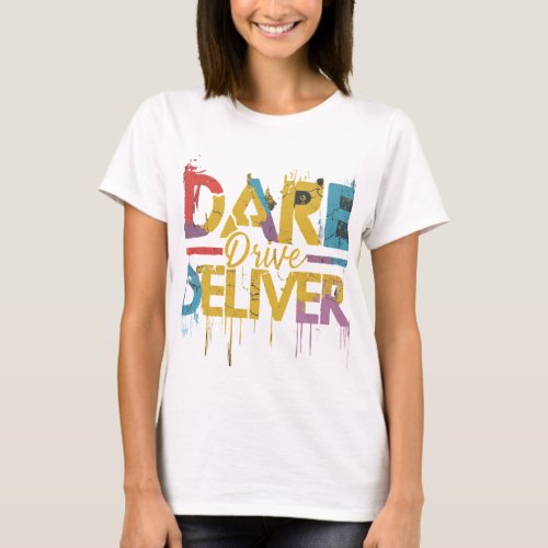 Dare Drive Deliver T_Shirt