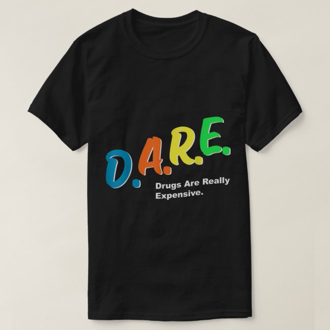 DARE Drugs are Really Expensive Funny Humor DARE M T-Shirt (Design Front)