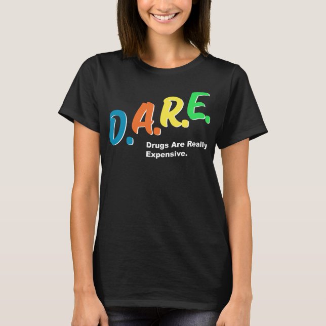 DARE Drugs are Really Expensive Funny Humor DARE M T-Shirt (Front)