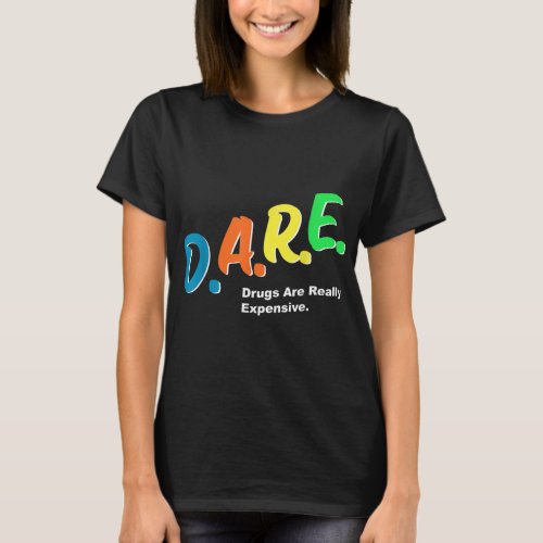 DARE Drugs are Really Expensive Funny Humor DARE M T_Shirt