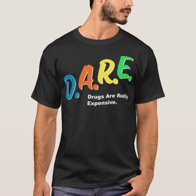 DARE Drugs are Really Expensive Funny Humor DARE M T-Shirt (Front)
