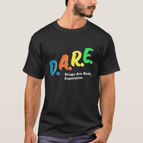 DARE Drugs Are Really Expensive Funny Humor DARE M T_Shirt