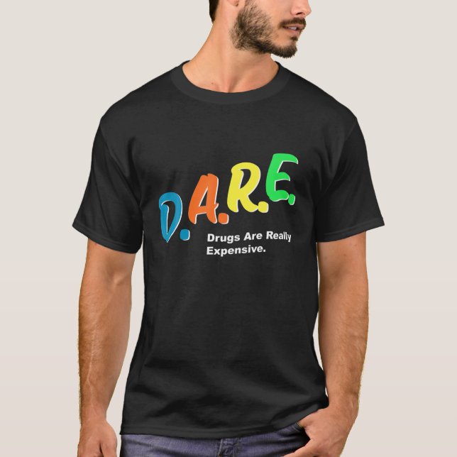 DARE Drugs Are Really Expensive Funny Humor DARE M T-Shirt (Front)