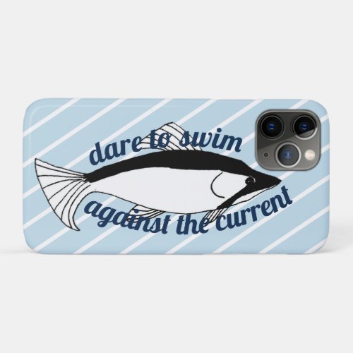 Dare Swim Against Current Bold Brave Fish iPhone 11 Pro Case