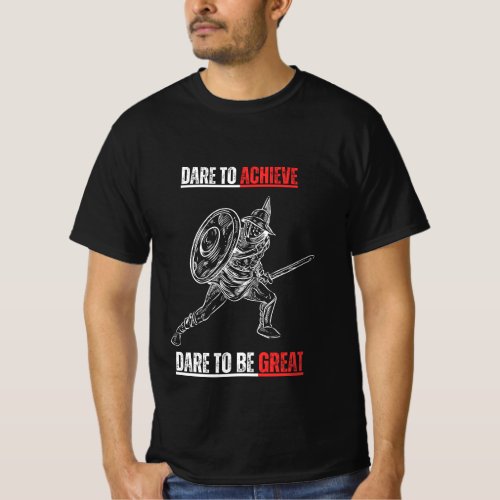 Dare to Achieve Dare to be Great T_shirt