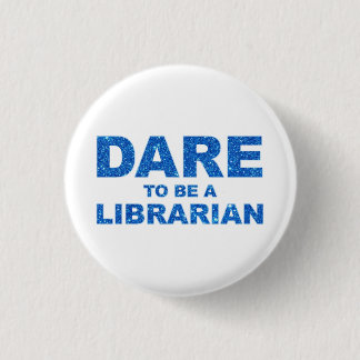 Dare To Be A Librarian Button