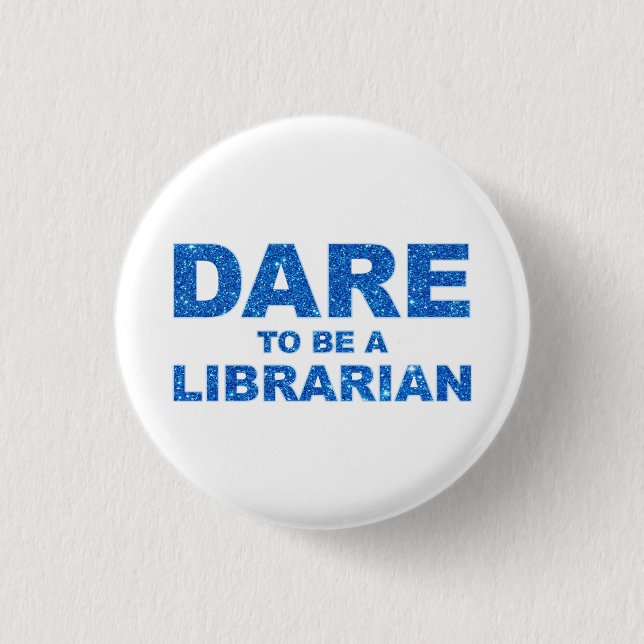 Dare To Be A Librarian Button (Front)
