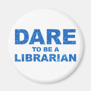 Dare To Be A Librarian Magnet