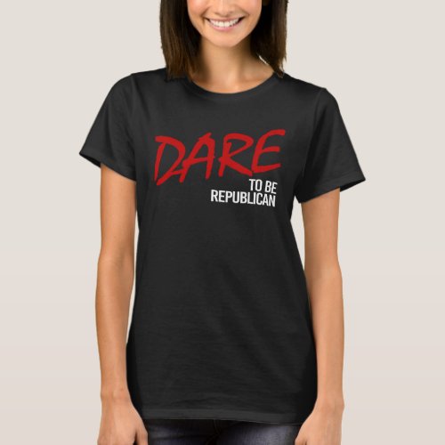 Dare to be a Republican T_Shirt