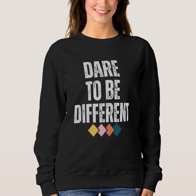 Dare To Be Different Positive Message  1 Sweatshirt (Front)