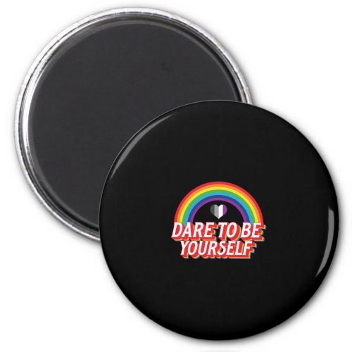 Dare To Be Yourself Asexual Magnet