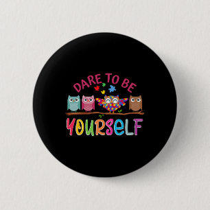 Dare To Be Yourself Autism Awareness Boys Girls Ki Button