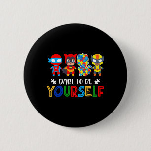 Dare To Be Yourself Autism Awareness Superheroes 1 Button