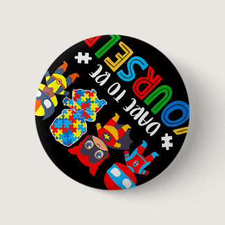 Dare To Be Yourself Autism Awareness Superheroes T Button