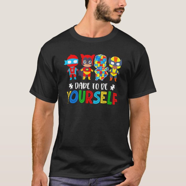 Dare To Be Yourself Autism Awareness Superheroes   T-Shirt (Front)
