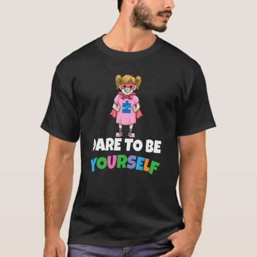 Dare To Be Yourself Autism Child Support Autistic  T_Shirt
