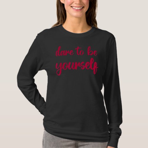 Dare To Be Yourself  Embrace Being Different  Only T_Shirt