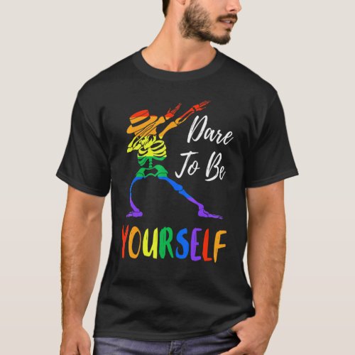 Dare To Be Yourself Lgbt Pride T_Shirt