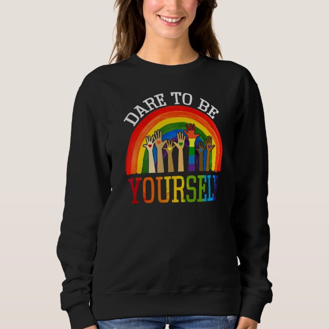 Dare To Be Yourself Rainbow Lgbt Lesbian Gay Pride Sweatshirt (Front)