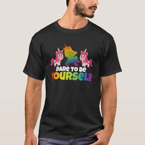 Dare to Be Yourself Unicorn Rainbow Gay Pride LGBT T_Shirt