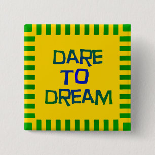Dare to Dream Button