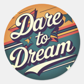 Dare to Dream Classic Round Sticker