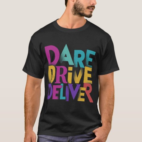 Dare to Dream Drive to Achieve Deliver Result  T_Shirt