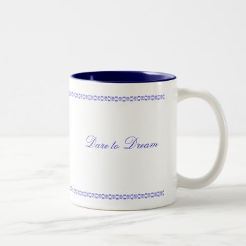 Dare To Dream Mug by sruhs at Zazzle