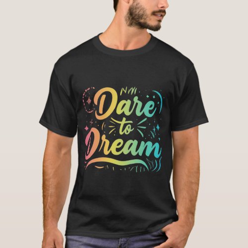 Dare to Dream T_Shirt