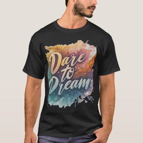 Dare to Dream  T_Shirt