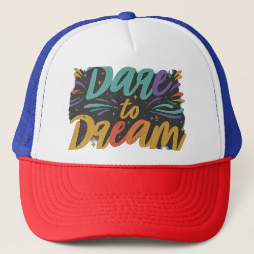 Dare to Dream Trucker Hat
