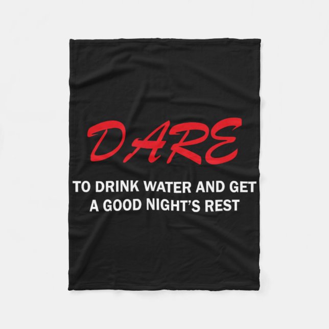Dare To Drink Water And Get A Good Night's Rest  Fleece Blanket (Front)