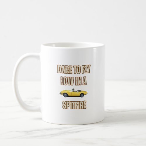 Dare to fly low in a Triumph Spitfire Coffee Mug