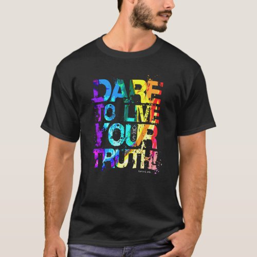 Dare To Live Your Truth Pride 2016 T_Shirt