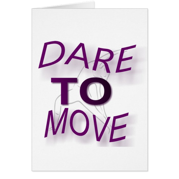 Dare To Move Greeting Cards