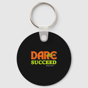 Dare To Succeed - Motivational Quote Inspiration Keychain
