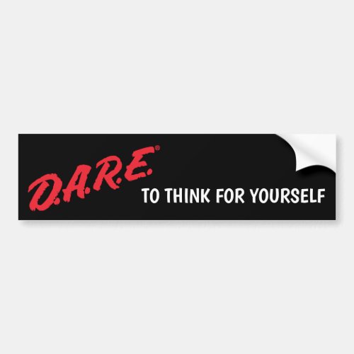 DARE To think for yourself Bumper Sticker