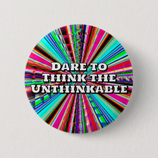 Dare to Think the Unthinkable  Button