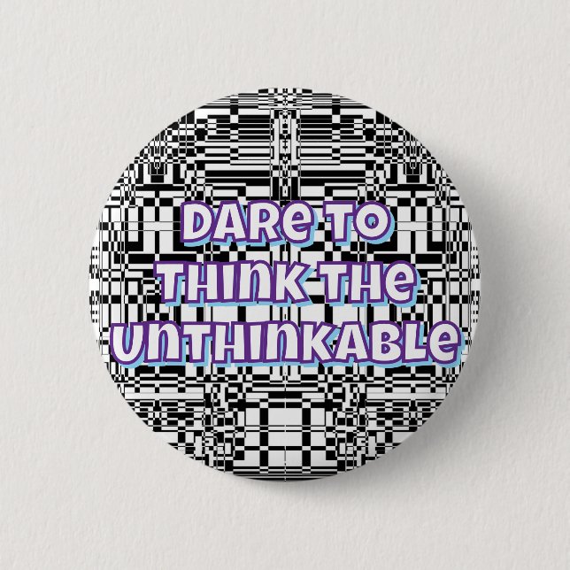 Dare to Think the Unthinkable  Button (Front)