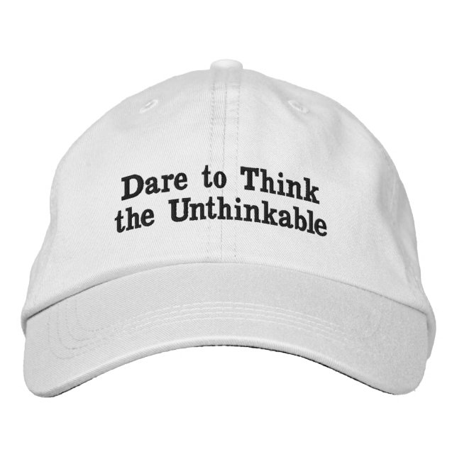 Dare to Think the Unthinkable Embroidered Baseball Cap (Front)