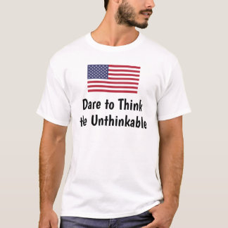 Dare to Think the Unthinkable T-Shirt