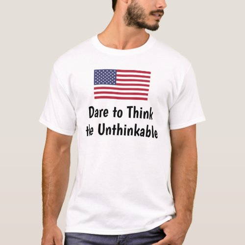 Dare to Think the Unthinkable T_Shirt